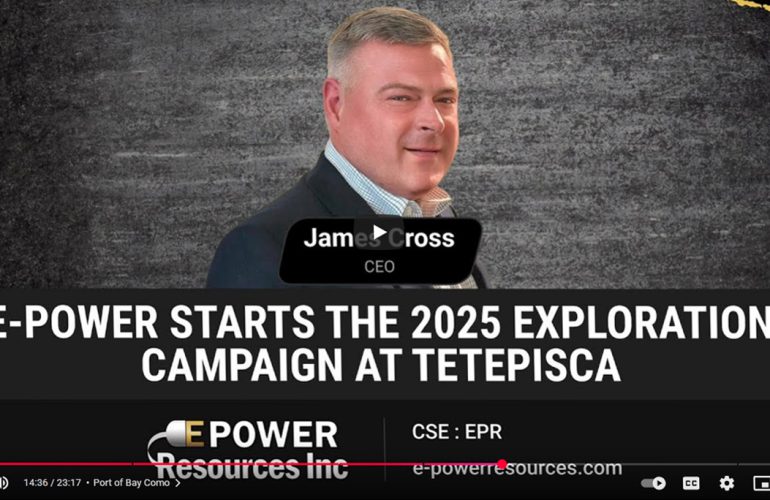 E-Power Starts the 2025 Exploration Campaign at Tetepisca